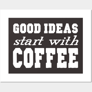 Good Ideas Start With Coffee Posters and Art